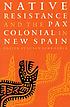 Native resistance and the Pax Colonial in New... 著者：  Susan Schroeder 