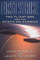 First strike : TWA flight 800 and the attack on America