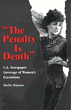 The penalty is death : U.S. newspaper coverage of women's executions