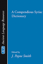 A compendious Syriac dictionary : founded upon the Thesaurus Syriacus of R. Payne Smith