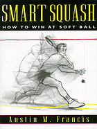 Smart squash : how to win at soft ball