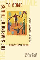 The shaping of things to come : innovation and mission for the 21st-century church