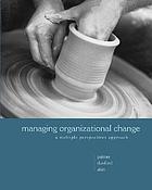Managing organizational change : a multiple perspectives approach