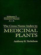 The cross name index to medicinal plants/ 1, Common names. A - L.