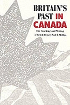 Britain's past in Canada : the teaching and writing of British history