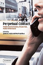 Perpetual contact : mobile communication, private talk, public performance