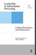 Leadership and information processing : linking perceptions and performance
