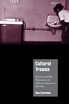 Cultural trauma : slavery and the formation of African American identity