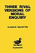 Three rival versions of moral enquiry : encyclopaedia,... by  Alasdair C MacIntyre 