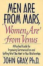 Men are from Mars, women are from Venus : a practical guide for improving communication and getting what you want in your relationships