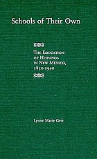 Schools of their own : the education of Hispanos in New Mexico, 1850-1940