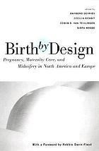 Birth by design : pregnancy, maternity care, and midwifery in North America and Europe