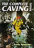 The complete caving manual by Andy Sparrow