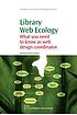 Library Web ecology : what you need to know as... by  Jacquelyn Marie Erdman 