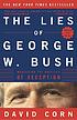 The lies of George W. Bush : mastering the politics... por David Corn