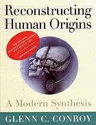 Reconstructing human origins : a modern synthesis