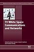 TV white space communications and networks by Robert W Stewart, (Electrical engineer)