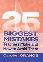 25 biggest mistakes teachers make and how to avoid them