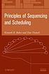 Principles of sequencing and scheduling by Kenneth R Baker
