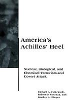 America's Achilles' heel : nuclear, biological, and chemical terrorism and covert attack