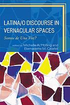 Latina/o discourse in vernacular spaces : somos de una voz?