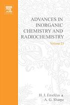 Advances in inorganic chemistry and radiochemistry. / Volume 23