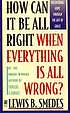 How can it be all right when everything is all... door Lewis B Smedes