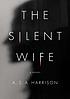 The silent wife by A  S  A Harrison