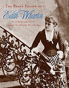 The brave escape of Edith Wharton : a biography