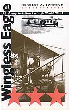Wingless eagle : U.S. Army aviation through World War I