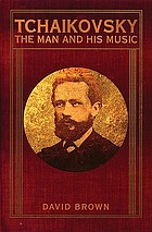 Tchaikovsky : the man and his music