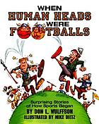 When human heads were footballs : surprising stories of how sports began