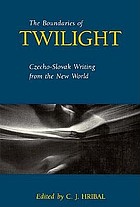 The Boundaries of twilight : Czecho-Slovak writing from the New World
