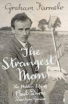 The strangest man : the hidden life of Paul Dirac, mystic of the atom