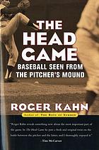 The head game : baseball seen from the pitcher's mound