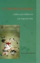 A tender voyage : children and childhood in late imperial China
