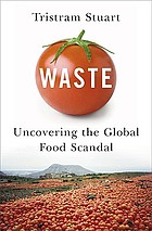 Waste : uncovering the global food scandal