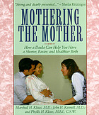 Mothering the mother : how a doula can help you have a shorter, easier, and healthier birth