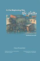 In the beginning was the ghetto : notebooks from Łódź