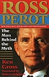 Ross Perot : the man behind the myth