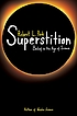 Superstition : belief in the age of science by  Robert L Park 