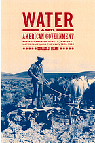 Water and American government : the Reclamation Bureau, national water policy, and the West, 1902-1935