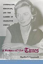 A woman of the Times : journalism, feminism, and the career of Charlotte Curtis