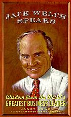 Jack Welch speaks : wisdom from the world's greatest business leader