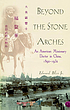 Beyond the stone arches : an American medical missionary in China, 1892-1932