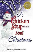 A chicken soup for the soul Christmas : stories to warm your heart and share with family during the holidays
