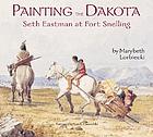 Painting the Dakota : Seth Eastman at Fort Snelling