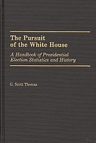 The pursuit of the White House : a handbook of presidential election statistics and history