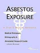 Asbestos exposure : a medical dictionary, bibliography, and annotated research guide to internet references