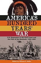 America's hundred years' war : U.S. expansion to the Gulf Coast and the fate of the Seminole, 1763-1858